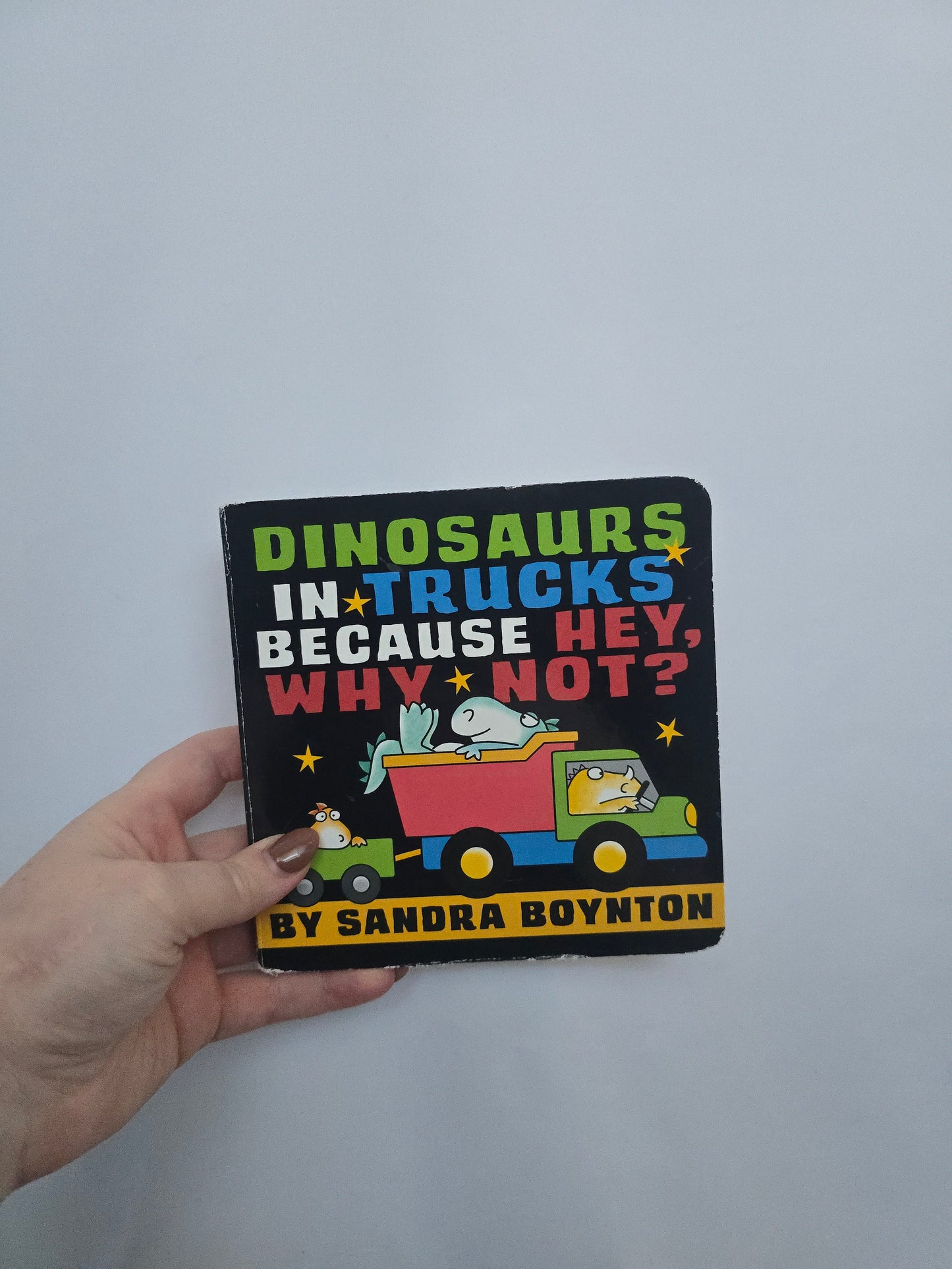 Dinosaurs In Trucks Because Hey, Why Not? • Board Book