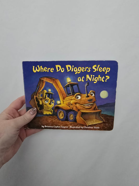 Where Do Diggers Sleep At Night? • Board Book