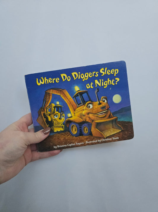 Where Do Diggers Sleep At Night? • Board Book