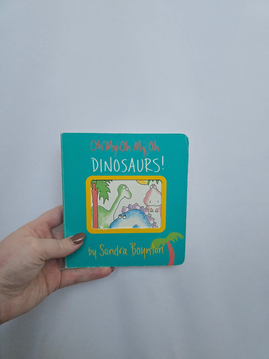 Oh My, Oh My, Oh Dinosaurs! • Board Book