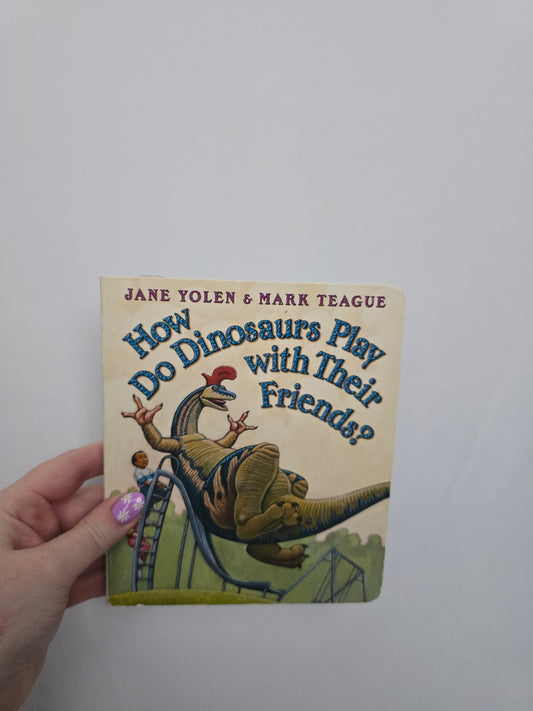 How Do Dinosaurs Play With Their Friends? • Board Book